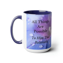 Load image into Gallery viewer, All Things Possible, I Believe, Help My Unbelief, Mark 9:23-24, Faith Two-Tone Glossy Mugs, 15oz ~ ~