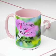 Load image into Gallery viewer, All Things Possible, I Believe, Help My Unbelief, Mark 9:23-24, Faith, Pink Morning Glories, Two-Tone Glossy Mugs, 15oz ~ ~