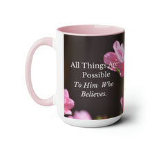 Load image into Gallery viewer, All Things Possible, I Believe, Help My Unbelief, Mark 9:23-24 NKJV, Two-Tone Glossy Mugs, 15oz ~ ~