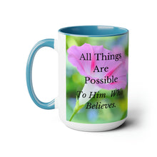 Load image into Gallery viewer, All Things Possible, I Believe, Help My Unbelief, Mark 9:23-24 NKJV, Faith, Pink Morning Glories, Two-Tone Glossy Mugs, 15oz ~ ~
