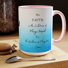 Load image into Gallery viewer, Faith is the substance of things hoped for, Hebrews 11:1, KJV, Two-Tone Glossy Mugs, 15oz ~ ~
