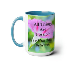 Load image into Gallery viewer, All Things Possible, I Believe, Help My Unbelief, Mark 9:23-24, Faith, Pink Morning Glories, Two-Tone Glossy Mugs, 15oz ~ ~