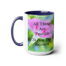 Load image into Gallery viewer, All Things Possible, I Believe, Help My Unbelief, Mark 9:23-24, Faith, Pink Morning Glories, Two-Tone Glossy Mugs, 15oz ~ ~