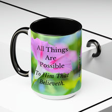 Load image into Gallery viewer, All Things Possible, I Believe, Help My Unbelief, Mark 9:23-24, Faith, Pink Morning Glories, Two-Tone Glossy Mugs, 15oz ~ ~