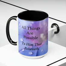 Load image into Gallery viewer, All Things Possible, I Believe, Help My Unbelief, Mark 9:23-24, Faith Two-Tone Glossy Mugs, 15oz ~ ~