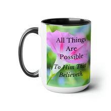 Load image into Gallery viewer, All Things Possible, I Believe, Help My Unbelief, Mark 9:23-24, Faith, Pink Morning Glories, Two-Tone Glossy Mugs, 15oz ~ ~