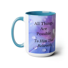 Load image into Gallery viewer, All Things Possible, I Believe, Help My Unbelief, Mark 9:23-24, Faith Two-Tone Glossy Mugs, 15oz ~ ~