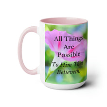 Load image into Gallery viewer, All Things Possible, I Believe, Help My Unbelief, Mark 9:23-24, Faith, Pink Morning Glories, Two-Tone Glossy Mugs, 15oz ~ ~