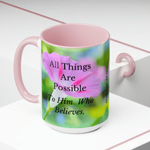 Load image into Gallery viewer, All Things Possible, I Believe, Help My Unbelief, Mark 9:23-24 NKJV, Faith, Pink Morning Glories, Two-Tone Glossy Mugs, 15oz ~ ~