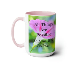 Load image into Gallery viewer, All Things Possible, I Believe, Help My Unbelief, Mark 9:23-24 NKJV, Faith, Pink Morning Glories, Two-Tone Glossy Mugs, 15oz ~ ~