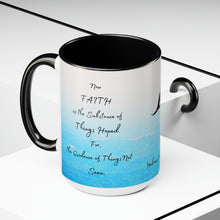 Load image into Gallery viewer, Faith is the substance of things hoped for, Hebrews 11:1, KJV,  Two-Tone Glossy Mugs, 15oz ~ ~
