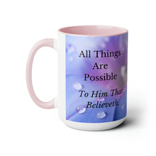 Load image into Gallery viewer, All Things Possible, I Believe, Help My Unbelief, Mark 9:23-24, Faith Two-Tone Glossy Mugs, 15oz ~ ~
