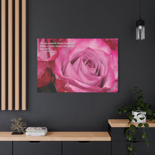 Load image into Gallery viewer, Chose The Beauty of the Positive- Be Thankful Thorn Bushes Have Pink Roses.   Matte Canvas, Stretched, 1.25&quot;
