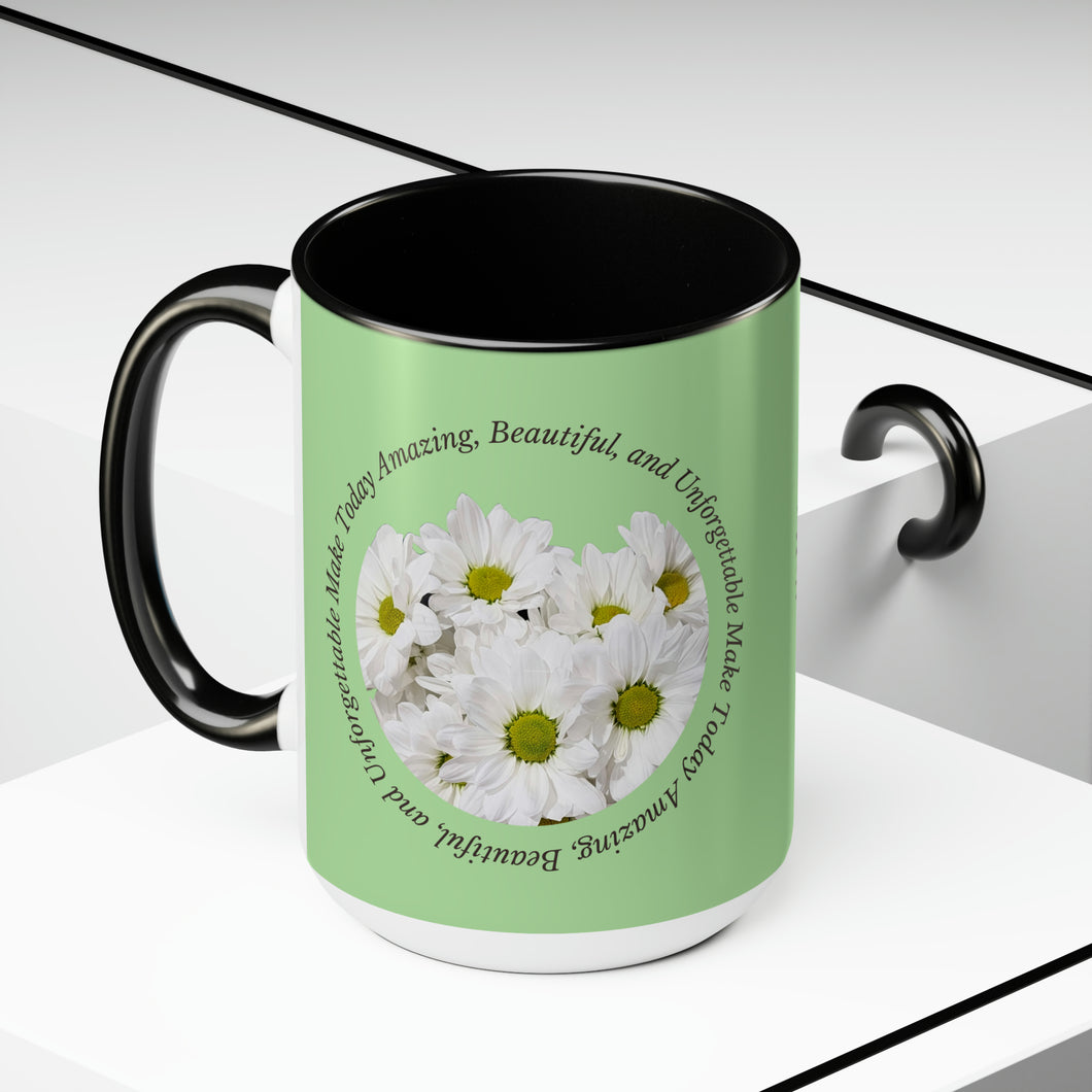 Make Today Amazing, Beautiful, and Unforgettable -Two-Tone Glossy Mugs, 15 & 11oz Available in 4 Colors~ ~ Inspirational Mug, Cup Daisies